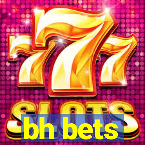 bh bets