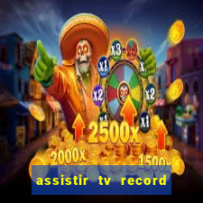 assistir tv record ao vivo