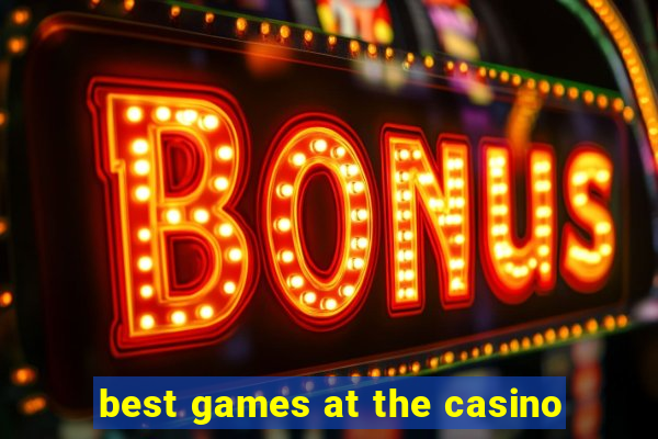 best games at the casino