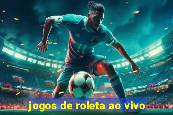 jogos de roleta ao vivo