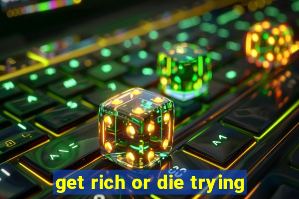 get rich or die trying