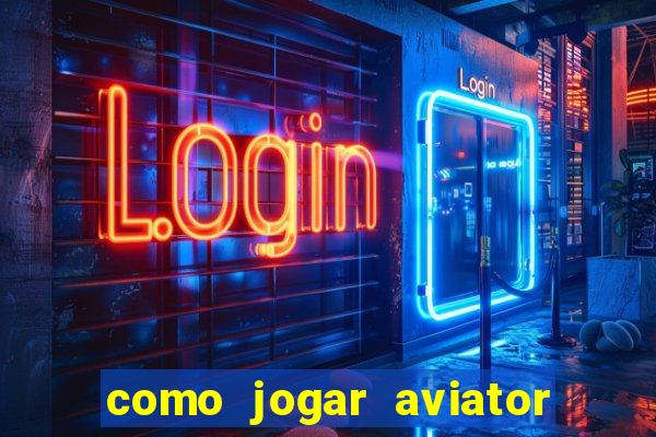 como jogar aviator é ganhar