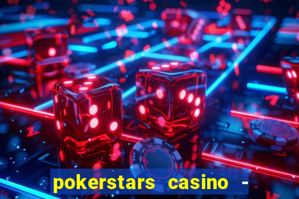 pokerstars casino - real money