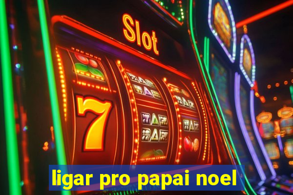 ligar pro papai noel