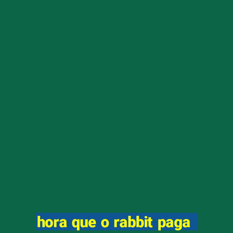 hora que o rabbit paga