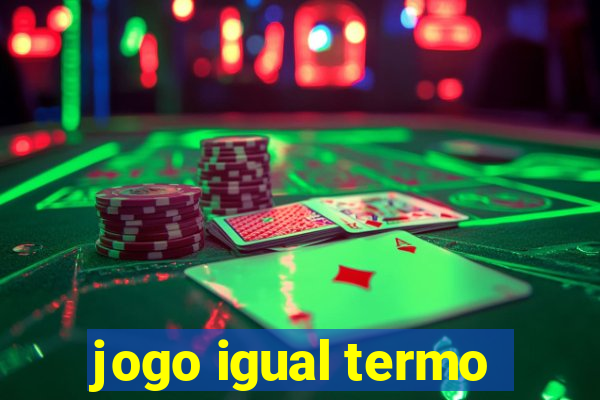 jogo igual termo