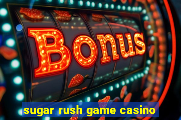 sugar rush game casino