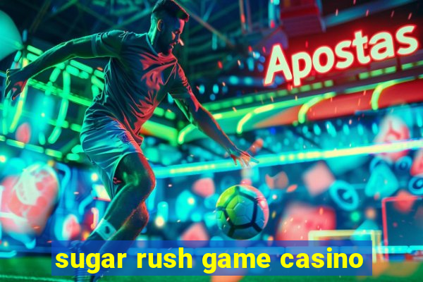 sugar rush game casino