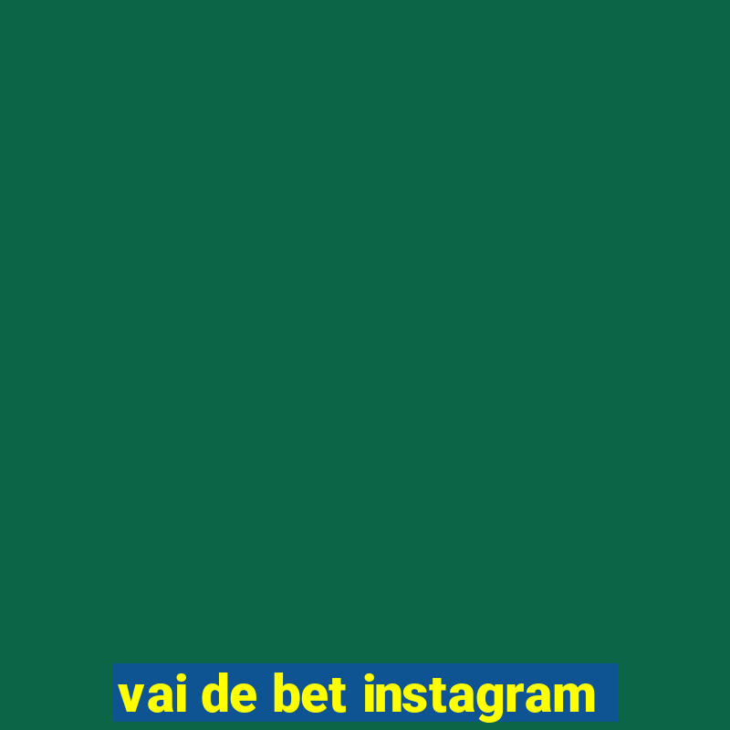 vai de bet instagram