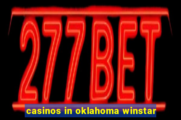 casinos in oklahoma winstar