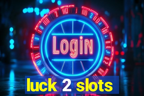 luck 2 slots