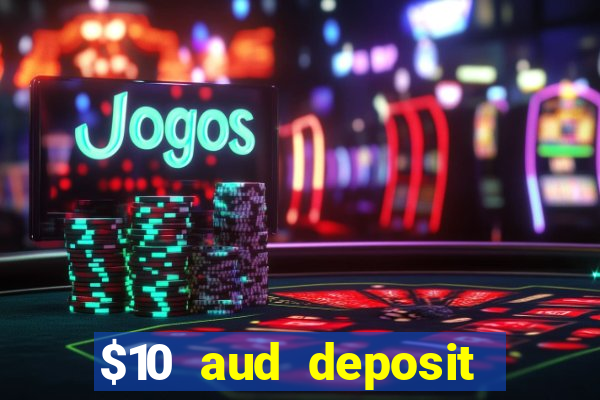 $10 aud deposit online casino