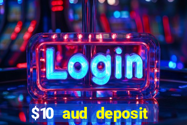 $10 aud deposit online casino