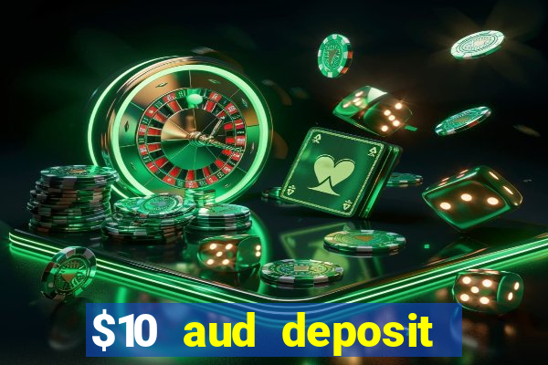 $10 aud deposit online casino