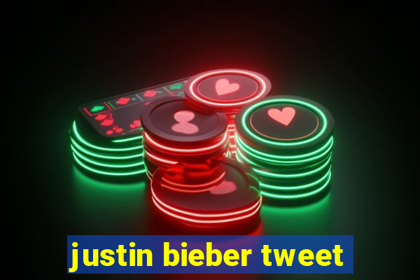 justin bieber tweet