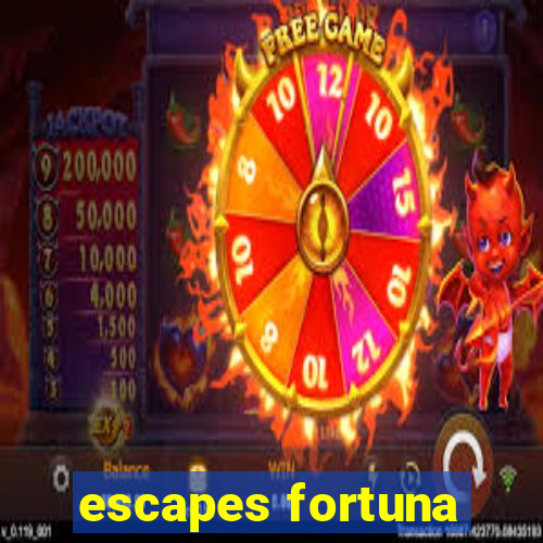 escapes fortuna