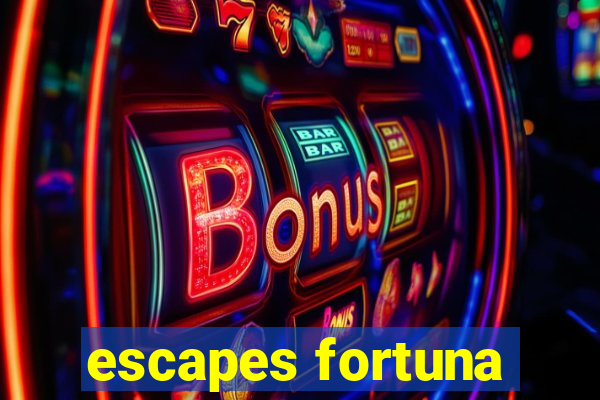 escapes fortuna