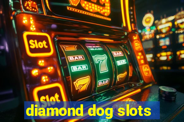 diamond dog slots