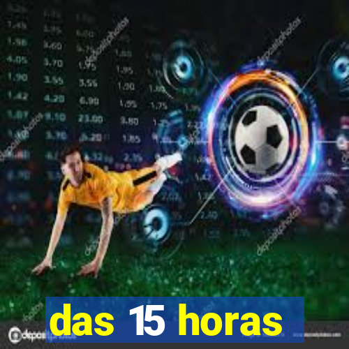 das 15 horas