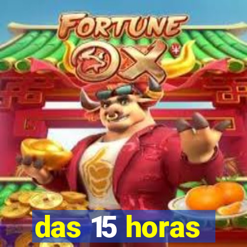 das 15 horas