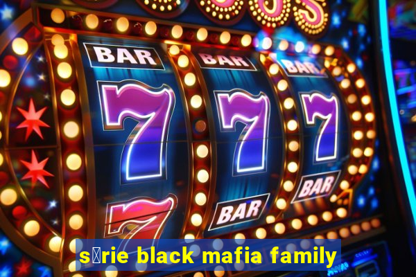 s茅rie black mafia family