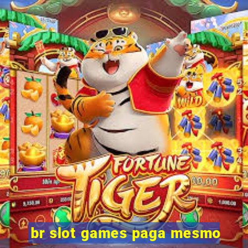 br slot games paga mesmo