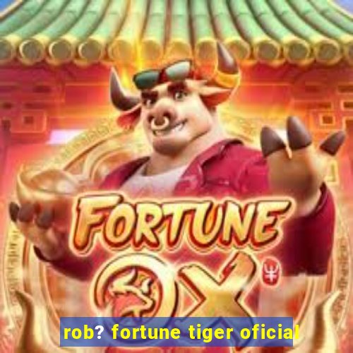 rob? fortune tiger oficial