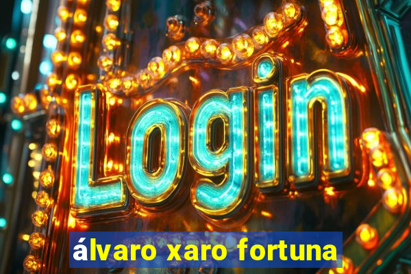 álvaro xaro fortuna