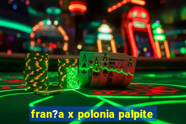 fran?a x polonia palpite