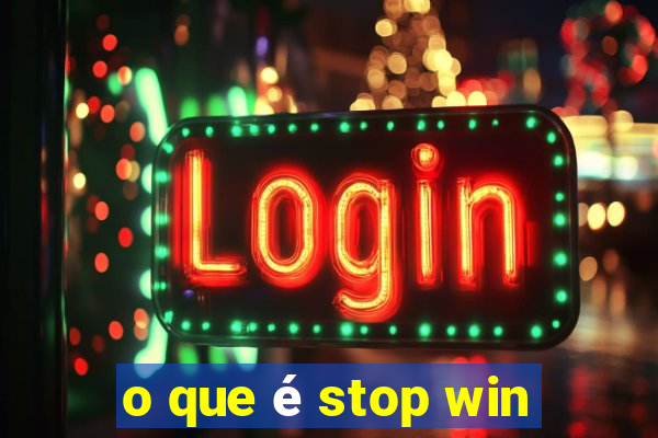 o que é stop win