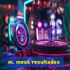 m. meus resultados