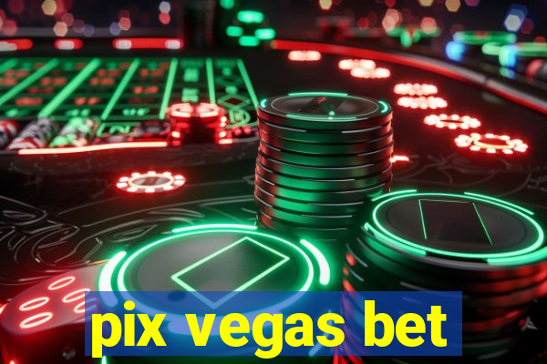 pix vegas bet