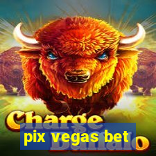 pix vegas bet