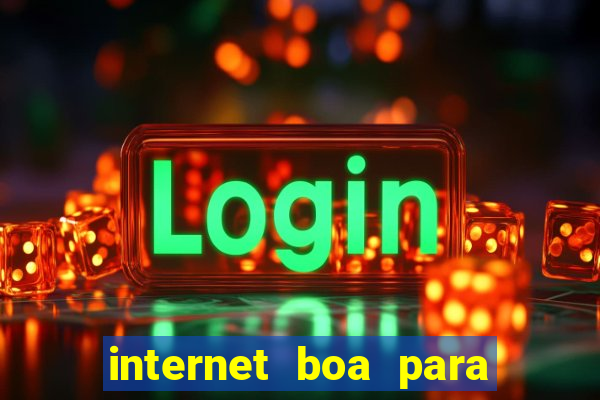 internet boa para jogos online