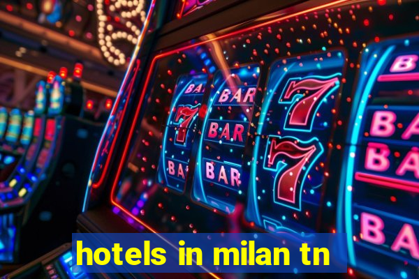 hotels in milan tn