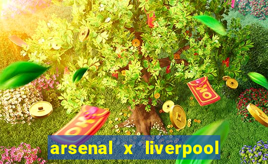 arsenal x liverpool ao vivo