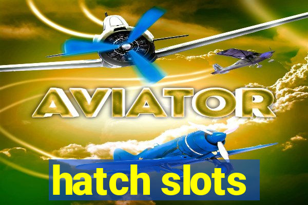 hatch slots