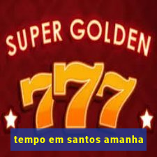 tempo em santos amanha