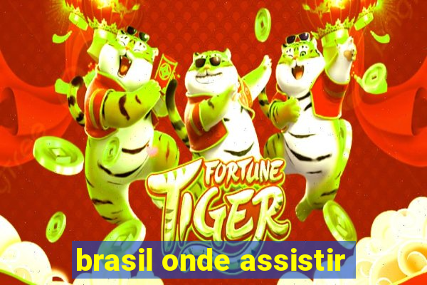 brasil onde assistir