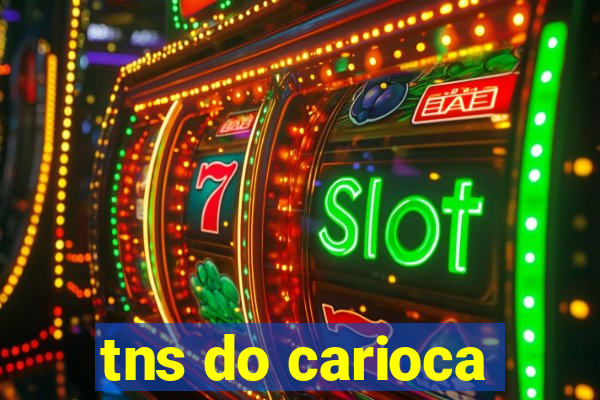 tns do carioca