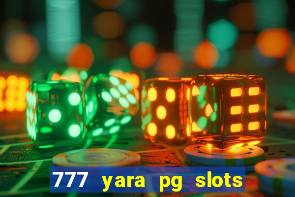 777 yara pg slots paga mesmo