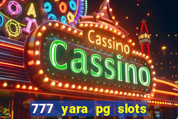 777 yara pg slots paga mesmo