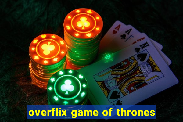 overflix game of thrones