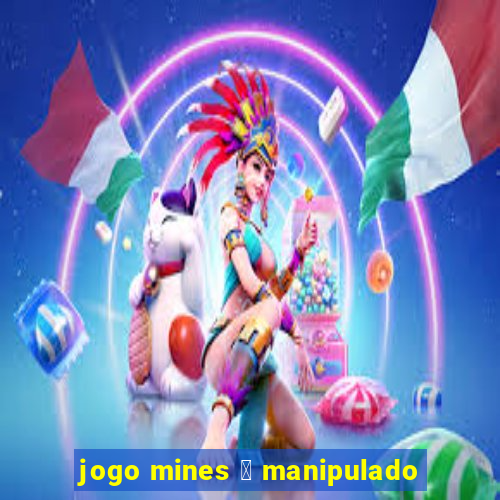 jogo mines 茅 manipulado