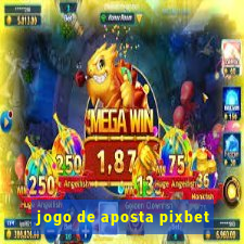 jogo de aposta pixbet