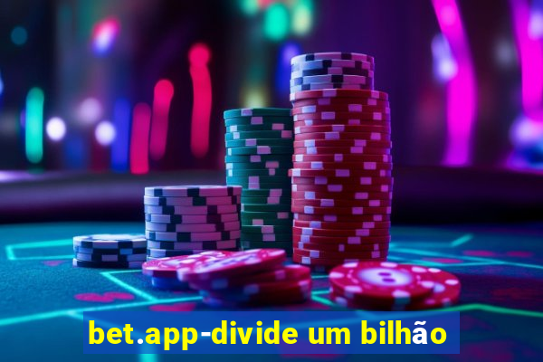 bet.app-divide um bilhão