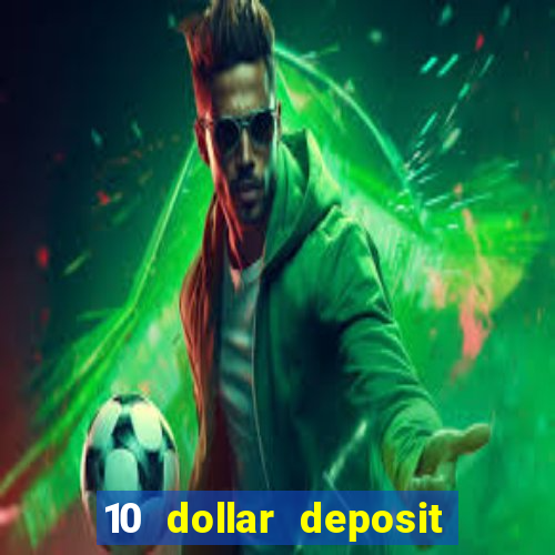 10 dollar deposit bonus casino