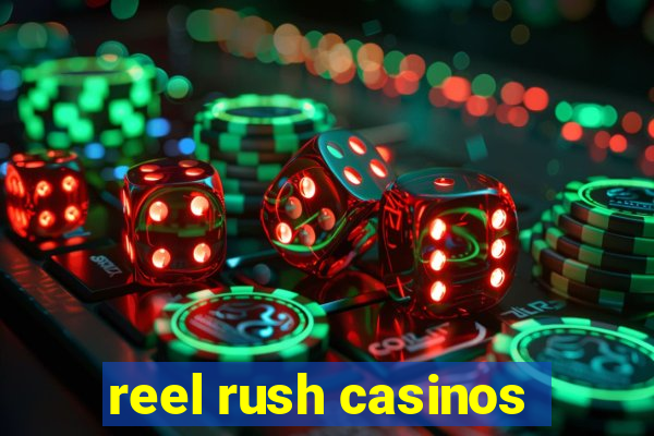 reel rush casinos