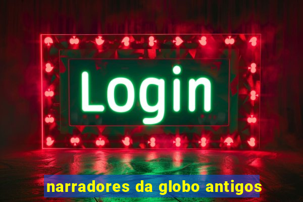 narradores da globo antigos