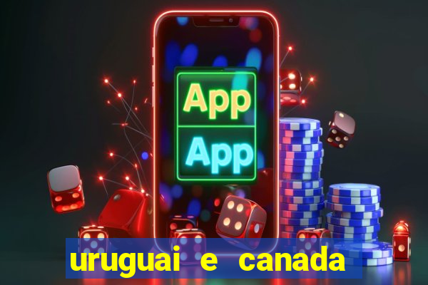 uruguai e canada onde assistir